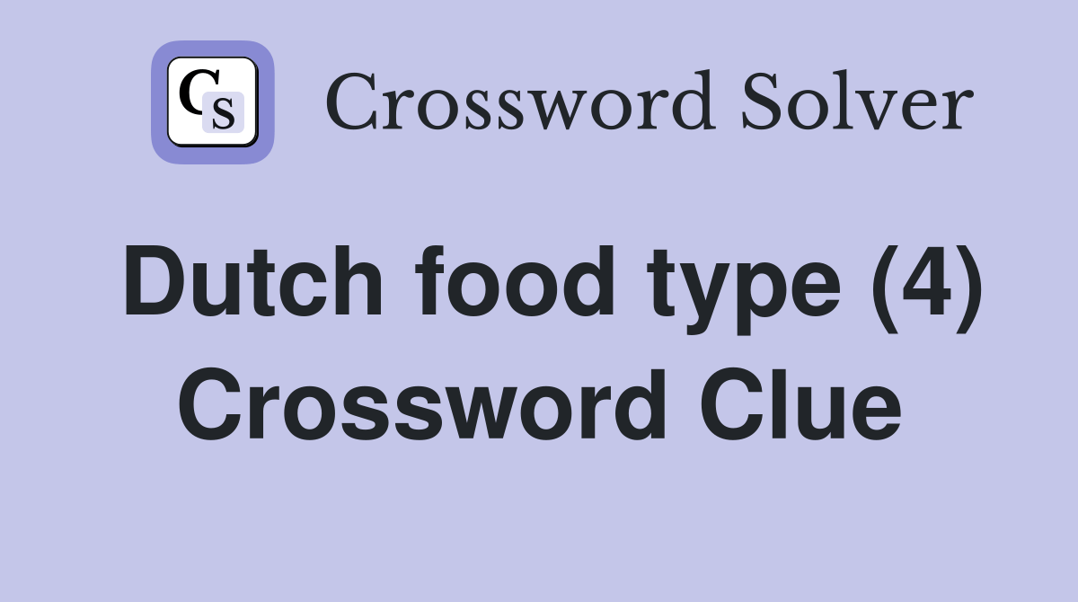 Dutch food type (4) Crossword Clue Answers Crossword Solver